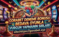 Gorabet Deneme Bonusu Bedava Oyunla Vurgun Yapmanın Sırları