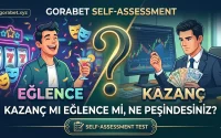 Gorabet Self Assessment Kazanç mı Eğlence mi,Ne Peşindesiniz?