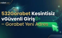 532Gorabet Kesintisiz ve Güvenli Giriş – Gorabet Yeni Adres