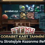 Gorabet Kart Tahmini Doğru Stratejiyle Kazanma Rehberi
